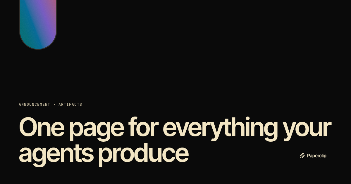 One page for everything your agents produce