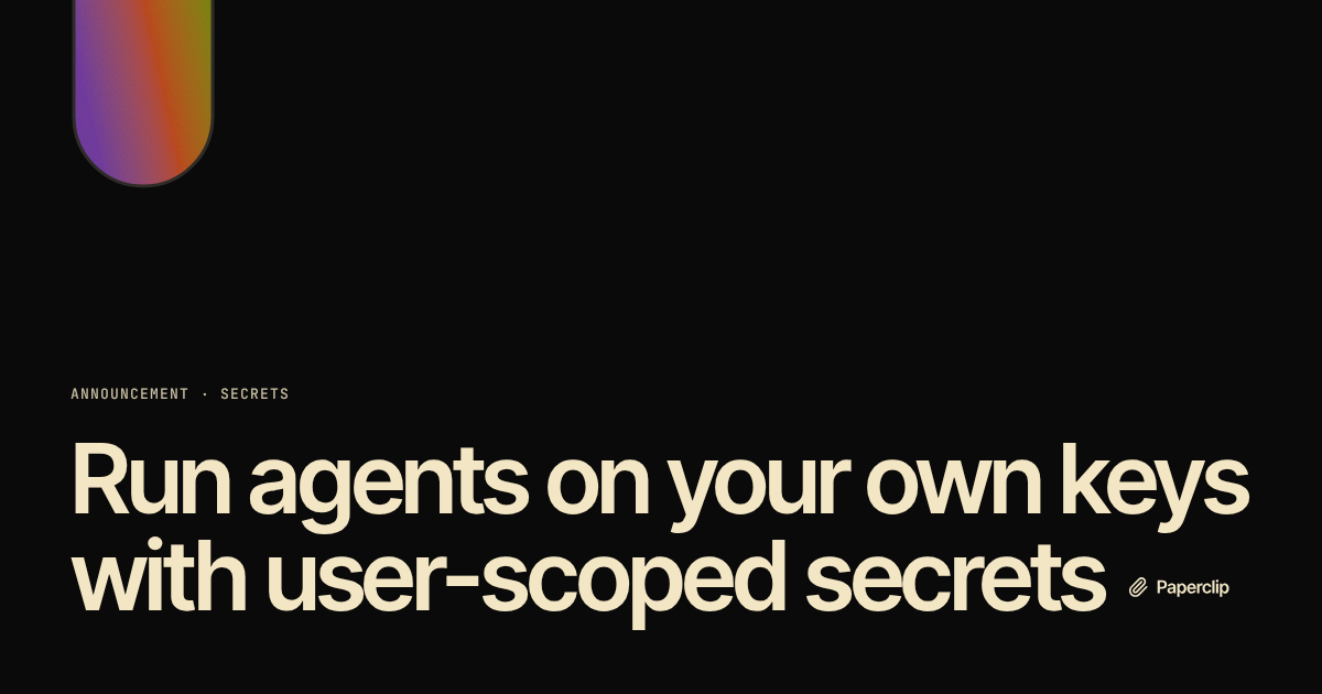 Run agents on your own keys with user-scoped secrets